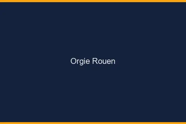 Orgie Rouen