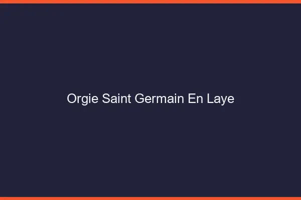 Orgie Saint-Germain-en-Laye