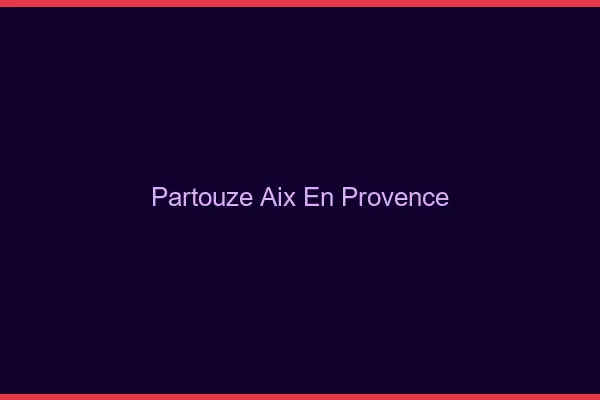 Partouze Aix-en-Provence