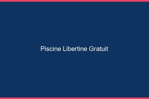 Piscine libertine gratuit