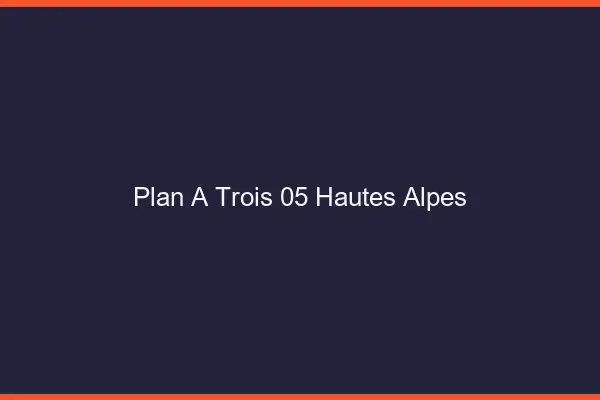 Plan à trois 05 hautes-alpes