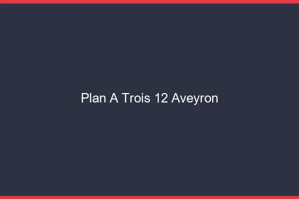 Plan à trois 12 aveyron