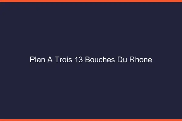 Plan à trois 13 bouches-du-rhône