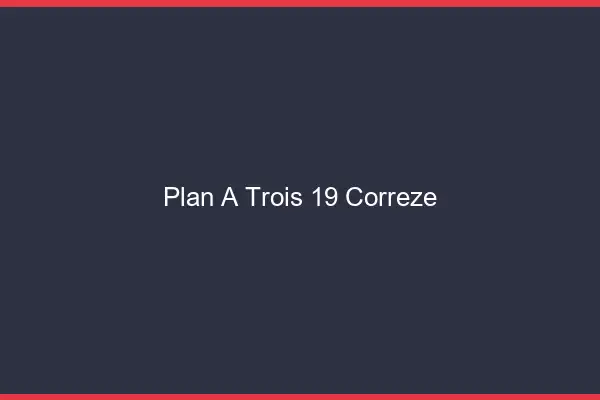 Plan à trois 19 corrèze