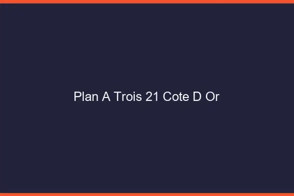 Plan à trois 21 côte-d'or