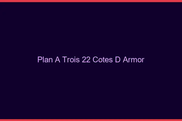 Plan à trois 22 côtes-d'armor