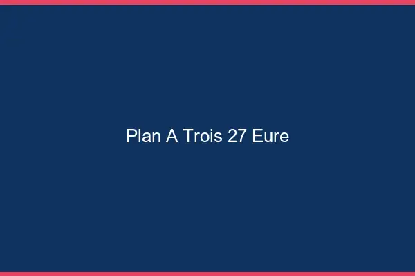 Plan à trois 27 eure