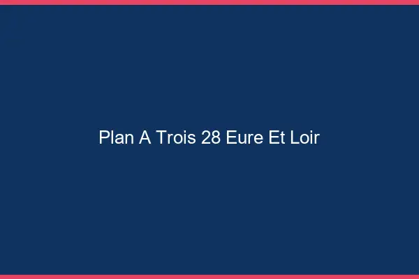 Plan à trois 28 eure-et-loir