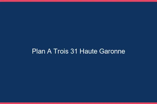 Plan à trois 31 haute-garonne