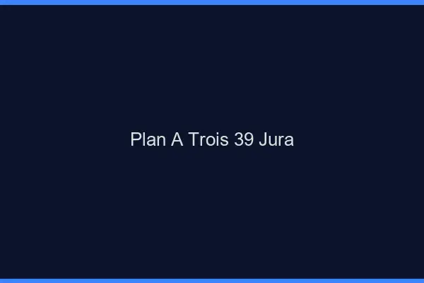 Plan à trois 39 jura