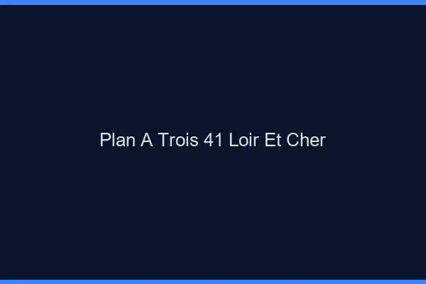 Plan à trois 41 loir-et-cher