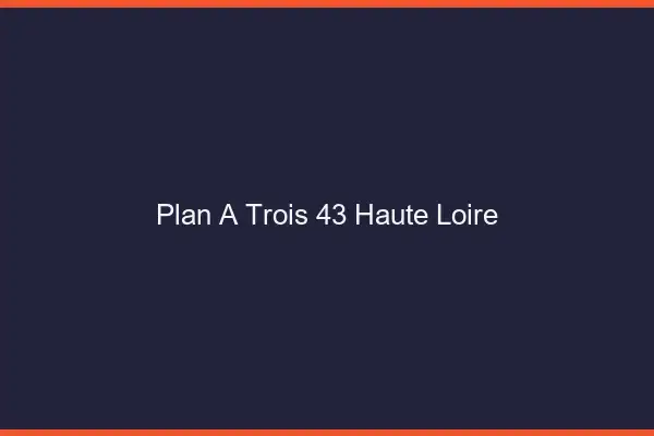 Plan à trois 43 haute-loire