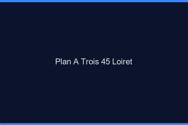 Plan à trois 45 loiret
