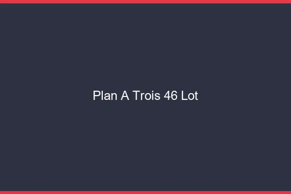 Plan à trois 46 lot