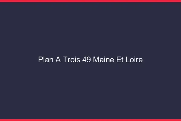 Plan à trois 49 maine-et-loire