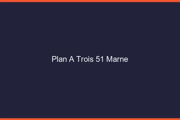 Plan à trois 51 marne