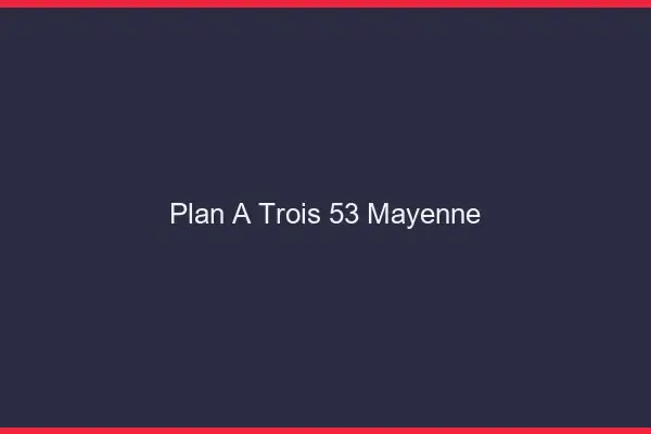 Plan à trois 53 mayenne