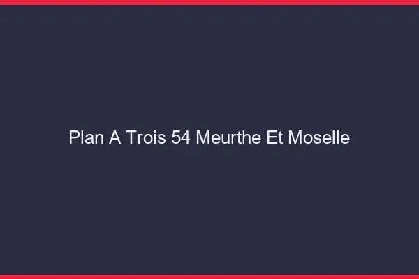 Plan à trois 54 meurthe-et-moselle