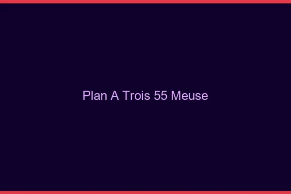 Plan à trois 55 meuse