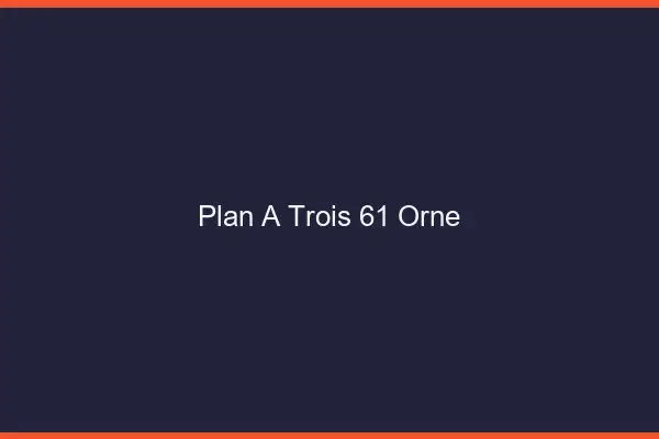 Plan à trois 61 orne