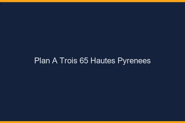 Plan à trois 65 hautes-pyrénées