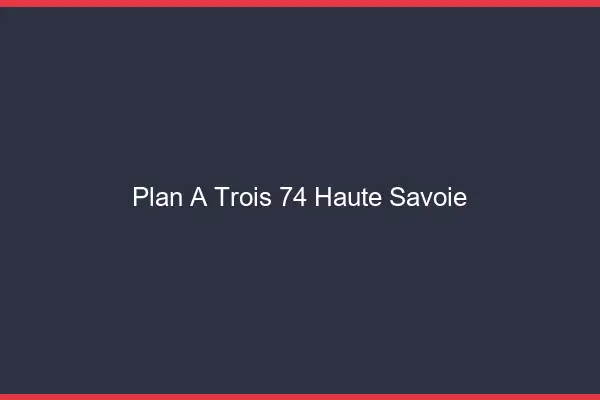 Plan à trois 74 haute-savoie