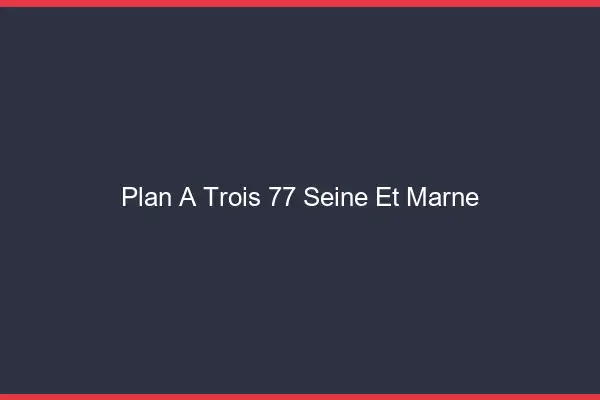 Plan à trois 77 seine-et-marne