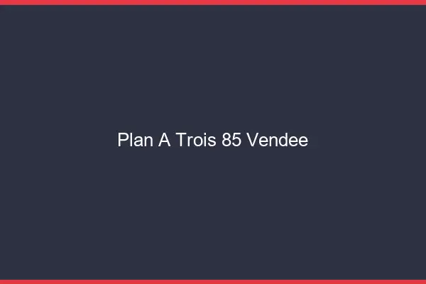 Plan à trois 85 vendée