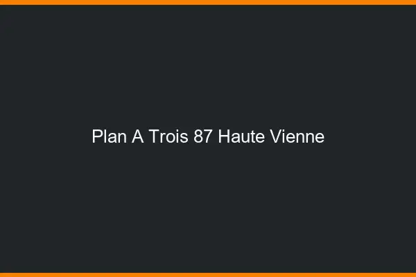Plan à trois 87 haute-vienne