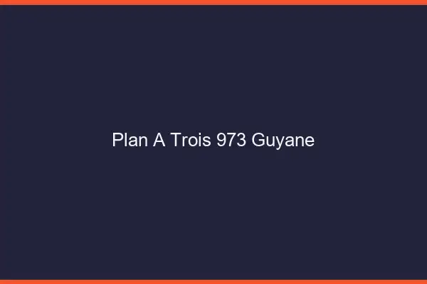 Plan à trois 973 Guyane