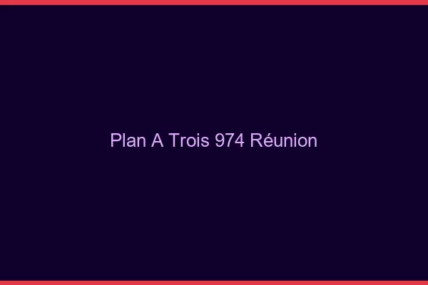 Plan à trois 974 Réunion