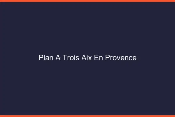 Plan à trois Aix-en-Provence