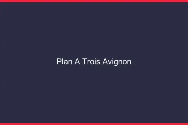 Plan à trois Avignon