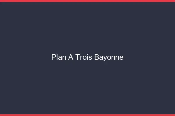 Plan à trois Bayonne