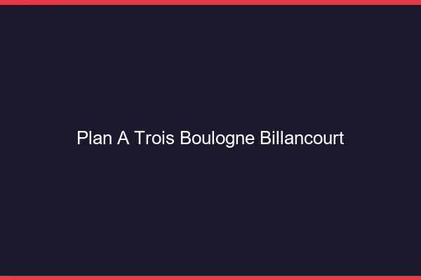Plan à trois Boulogne-Billancourt