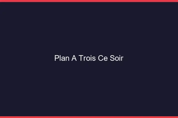 Plan à trois ce soir