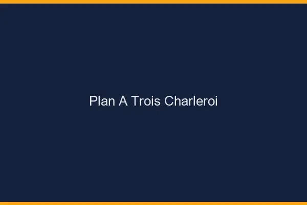 Plan à trois Charleroi