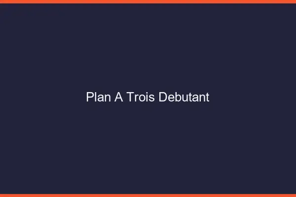Plan à trois débutant