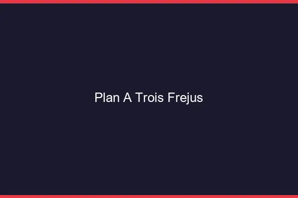 Plan à trois Fréjus