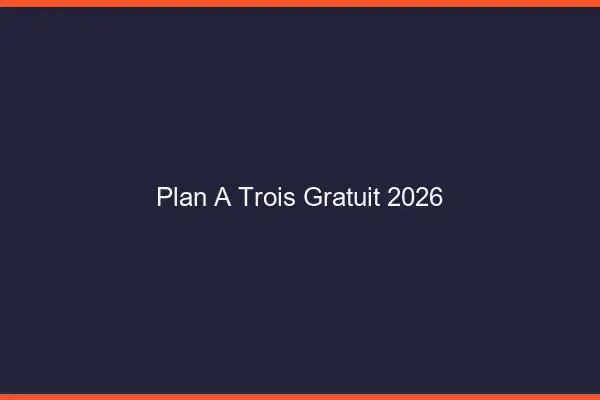 Plan à trois gratuit 2026