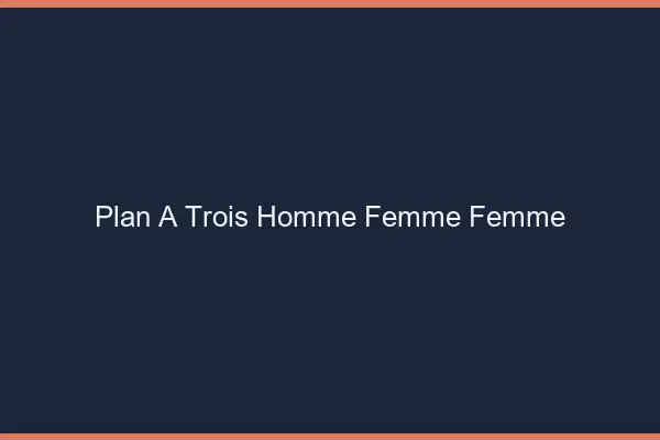 Plan à trois HFF