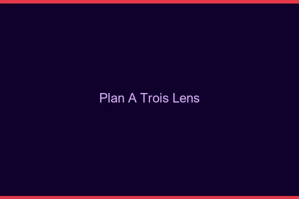 Plan à trois Lens