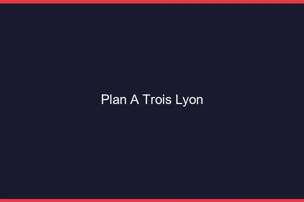 Plan à trois Lyon