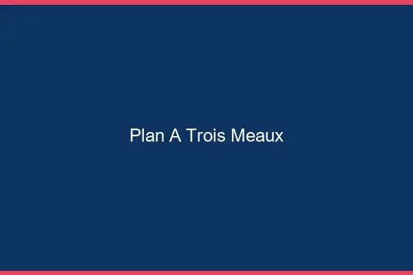 Plan à trois Meaux