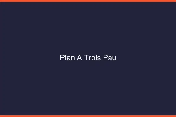 Plan à trois Pau