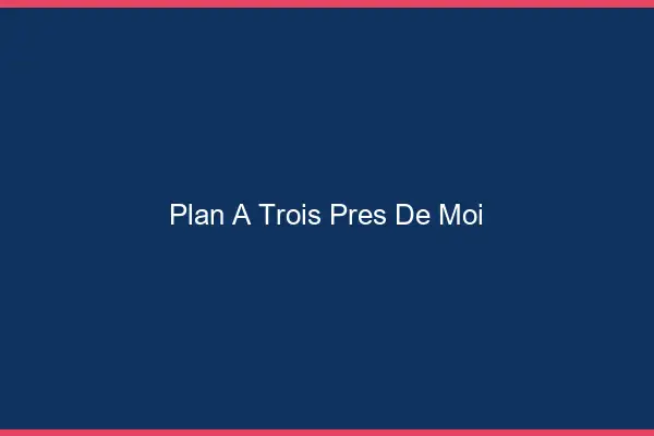 Plan à trois près de moi