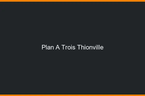 Plan à trois Thionville