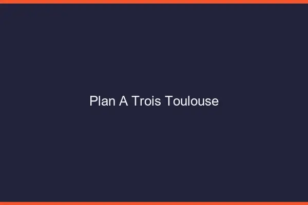 Plan à trois Toulouse