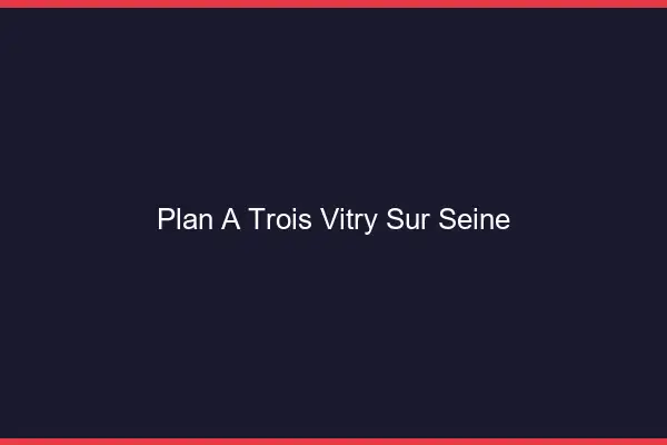 Plan à trois Vitry-sur-Seine
