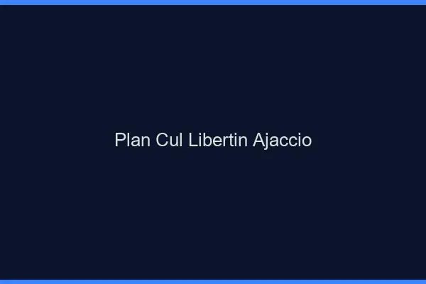 Plan cul libertin Ajaccio